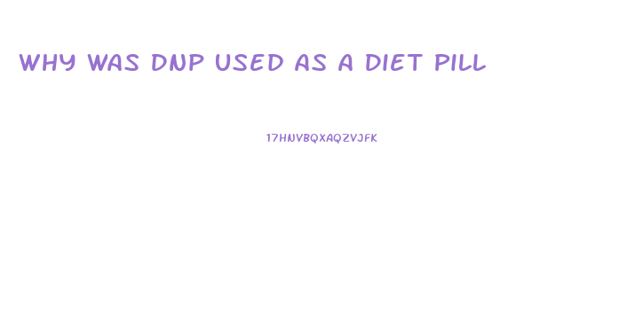 Why Was Dnp Used As A Diet Pill