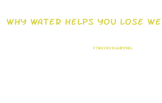 Why Water Helps You Lose Weight