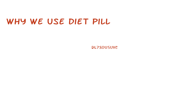 Why We Use Diet Pill