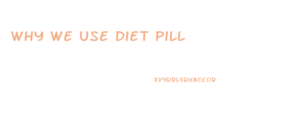 Why We Use Diet Pill