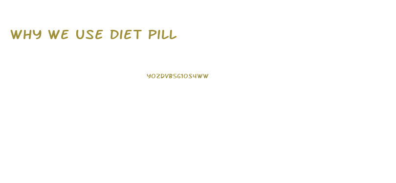 Why We Use Diet Pill
