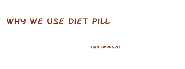 Why We Use Diet Pill