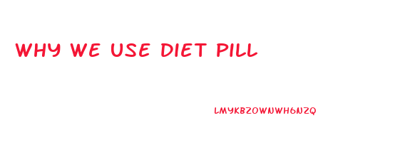 Why We Use Diet Pill