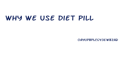 Why We Use Diet Pill