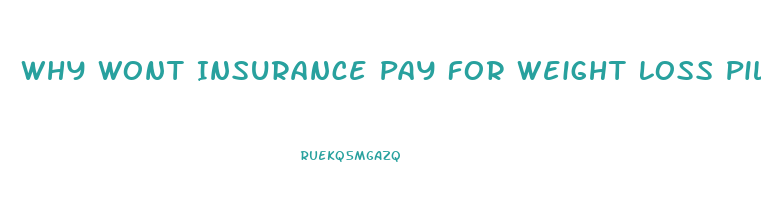 Why Wont Insurance Pay For Weight Loss Pills