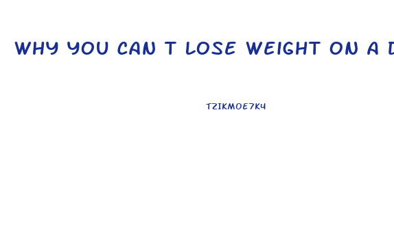 Why You Can T Lose Weight On A Diet