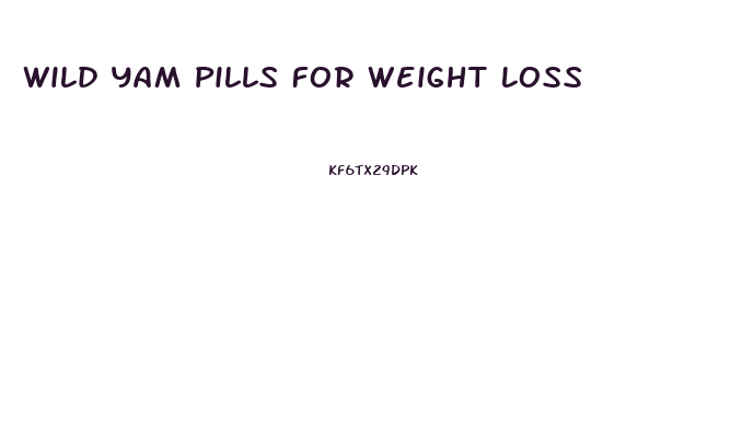 Wild Yam Pills For Weight Loss