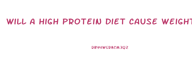 Will A High Protein Diet Cause Weight Loss