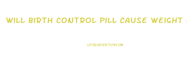 Will Birth Control Pill Cause Weight Loss