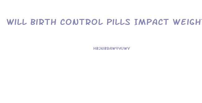 Will Birth Control Pills Impact Weight Loss