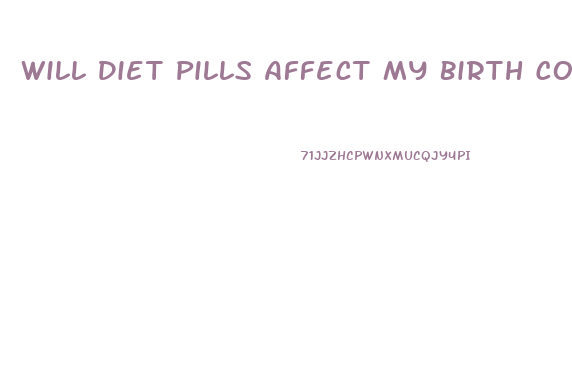 Will Diet Pills Affect My Birth Control