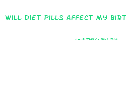Will Diet Pills Affect My Birth Control