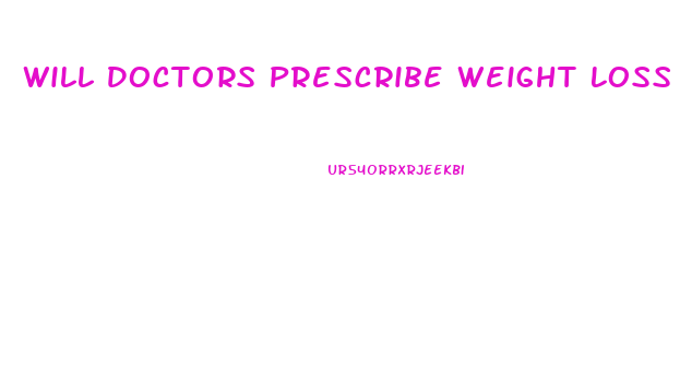 Will Doctors Prescribe Weight Loss Pills