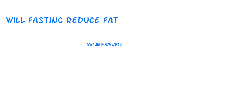 Will Fasting Reduce Fat