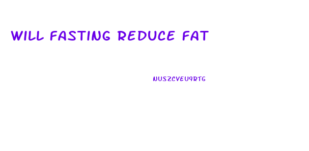 Will Fasting Reduce Fat