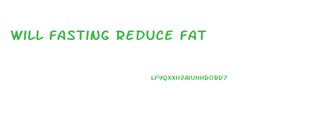Will Fasting Reduce Fat