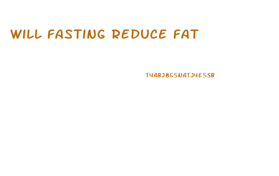 Will Fasting Reduce Fat