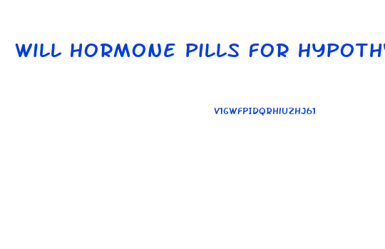 Will Hormone Pills For Hypothyroidism Help With Weight Loss