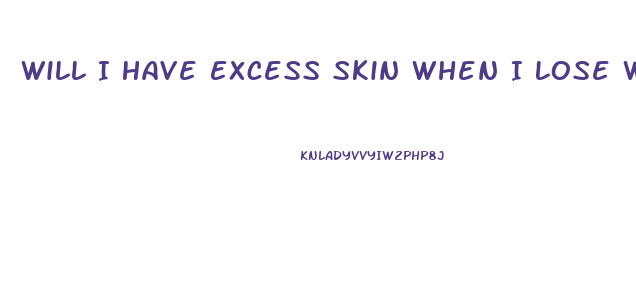 Will I Have Excess Skin When I Lose Weight