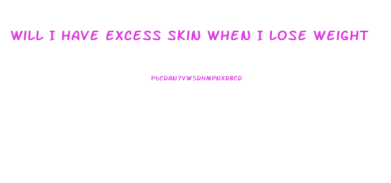 Will I Have Excess Skin When I Lose Weight