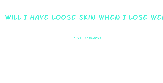 Will I Have Loose Skin When I Lose Weight