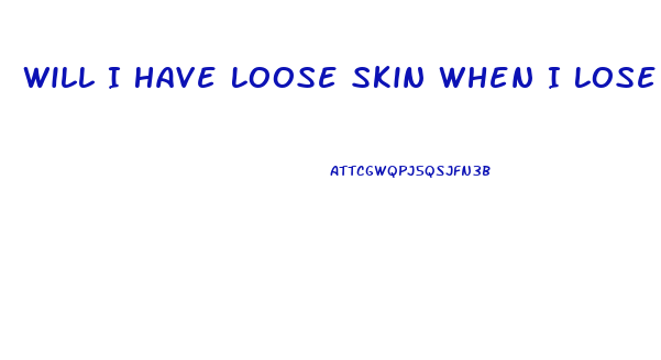 Will I Have Loose Skin When I Lose Weight