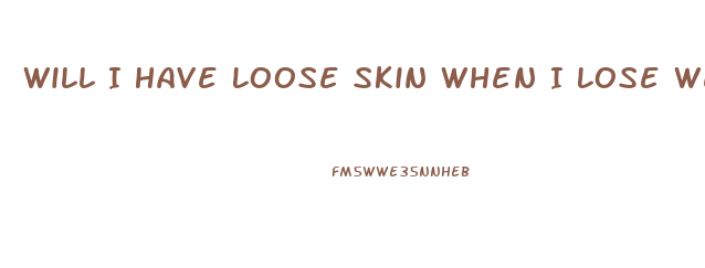 Will I Have Loose Skin When I Lose Weight