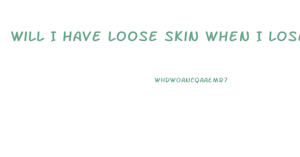 Will I Have Loose Skin When I Lose Weight