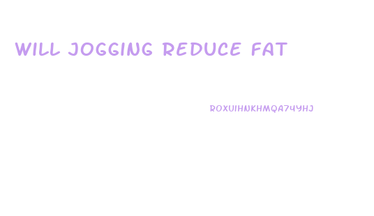 Will Jogging Reduce Fat