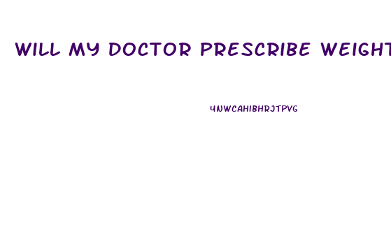 Will My Doctor Prescribe Weight Loss Pills