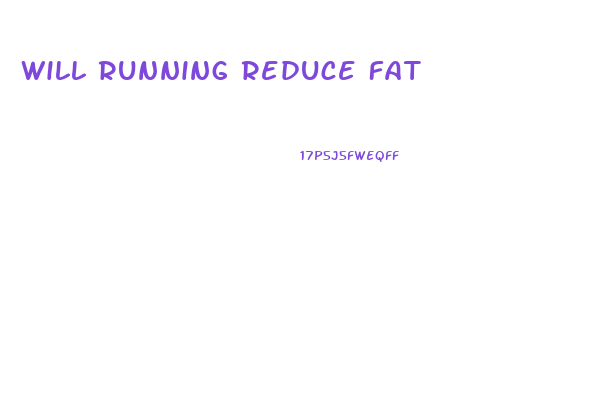 Will Running Reduce Fat
