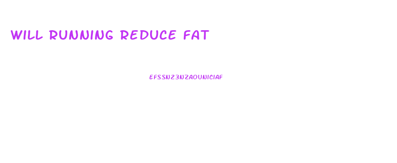 Will Running Reduce Fat