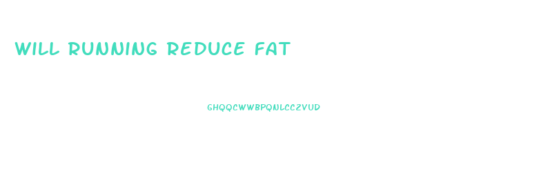 Will Running Reduce Fat