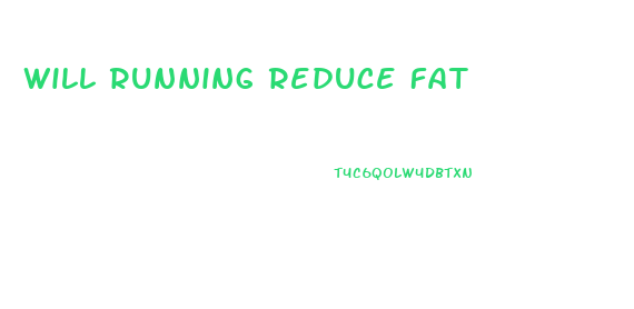 Will Running Reduce Fat