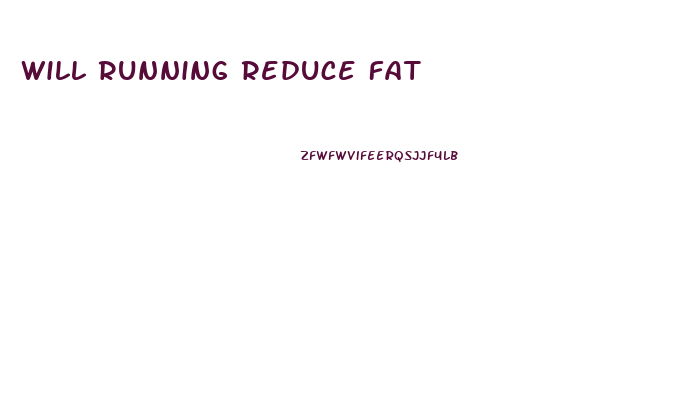 Will Running Reduce Fat