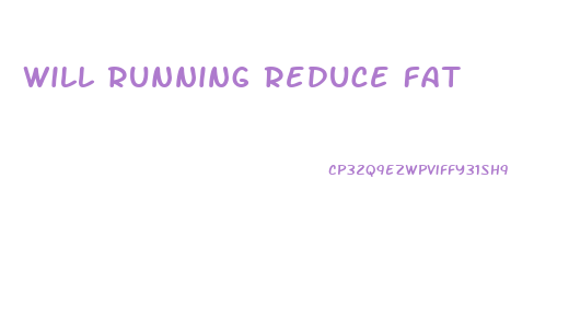 Will Running Reduce Fat