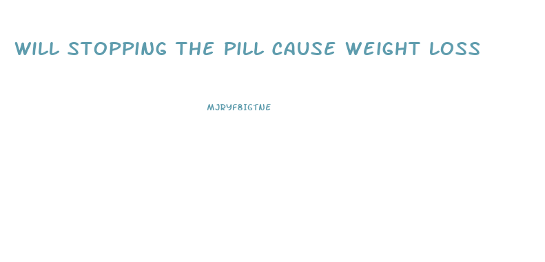 Will Stopping The Pill Cause Weight Loss