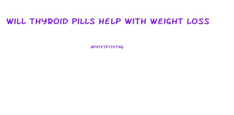 Will Thyroid Pills Help With Weight Loss