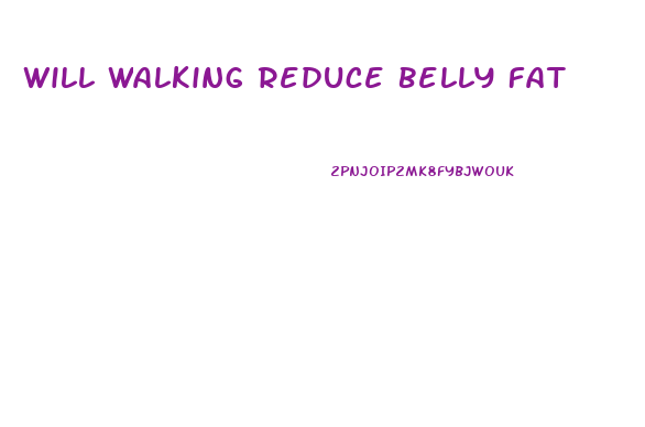 Will Walking Reduce Belly Fat