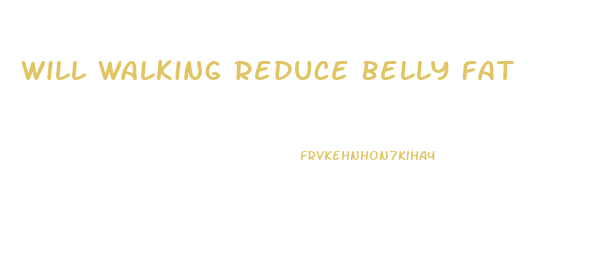 Will Walking Reduce Belly Fat