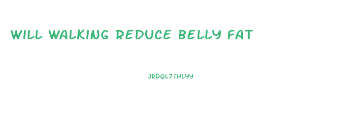 Will Walking Reduce Belly Fat