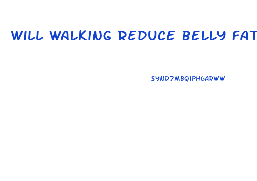 Will Walking Reduce Belly Fat