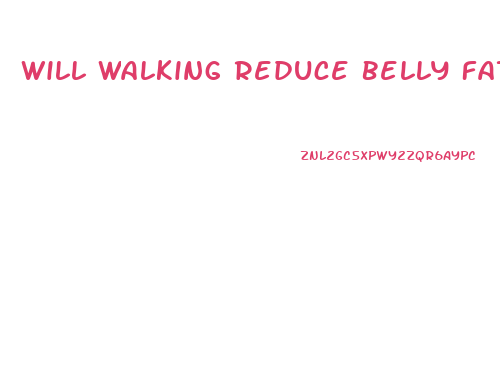 Will Walking Reduce Belly Fat