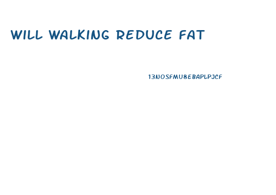 Will Walking Reduce Fat