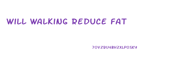 Will Walking Reduce Fat