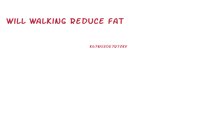 Will Walking Reduce Fat