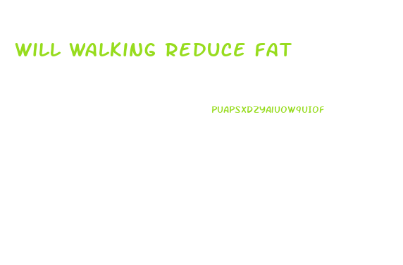 Will Walking Reduce Fat