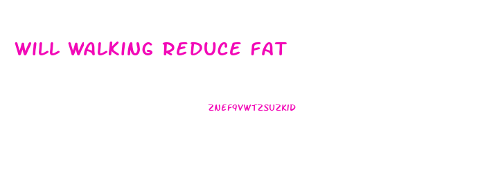 Will Walking Reduce Fat