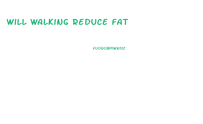 Will Walking Reduce Fat