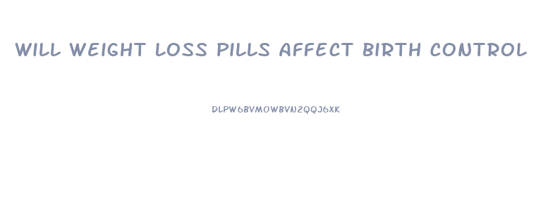 Will Weight Loss Pills Affect Birth Control